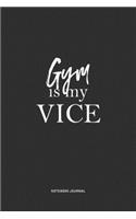 Gym Is My Vice: A 6x9 Inch Matte Softcover Quote Notebook Journal Diary With A Bold Text Font Cover Slogan and 120 Blank Lined Pages