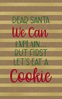 Dear Santa We Can Explain...But First Let's Eat A Cookie