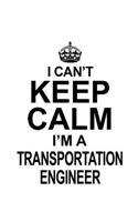 I Can't Keep Calm I'm A Transportation Engineer: Personal Transportation Engineer Notebook, Journal Gift, Diary, Doodle Gift or Notebook - 6 x 9 Compact Size- 109 Blank Lined Pages