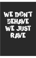 We Don't Behave We Just Rave