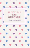 Jeden Tag Ein Gedanke: 5 Jahre Erinnerungen