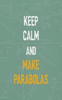 Keep Calm And Make Parabolas