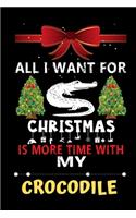 All I want for Christmas is more time with my Crocodile: Christmas Gift for Crocodile Lovers, Crocodile Lovers Journal / Notebook / Diary / Thanksgiving & Christmas Gift