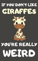If You Don't Like Giraffes You're Really Weird