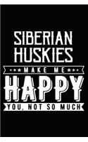Siberian Huskies Make Me Happy You, Not So Much: Siberian Husky lined journal gifts. Best Lined Journal gifts For Siberian Husky Lovers. This Cute Dog Lined Journal Gifts includes 100 pages to take