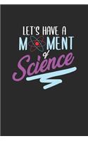 Let's Have A Moment Of Science: Blank Lined Notebook (6" x 9" - 120 pages) Science Themed Notebook for Gift / Daily Activity Journals / Diary