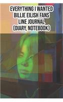 Everything I Wanted - Billie Eilish Fans Line Journal (Diary, Notebook)