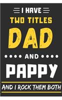 I Have Two Titles Dad And Pappy And I Rock Them Both: lined notebook, funny gift for father, grandpa