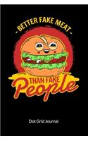 Better fake meat than fake people. Dot Grid Journal