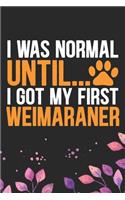 I Was Normal Until I Got My First Weimaraner