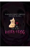 A Woman Cannot Survive On Wine Alone...She Also Needs A Dog