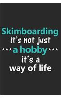 Skimboarding It's Not Just a Hobby It's a Way of Life: Funny Notebook Journal Lined Wide Ruled Paper Stylish Diary Planner 6x9 Inches 120 Pages Gift