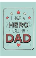 I Have a Hero I Call Him Dad: A Unique Designer Journal That