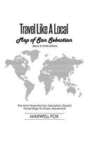 Travel Like a Local - Map of San Sebastian (Black and White Edition): The Most Essential San Sebastian (Spain) Travel Map for Every Adventure