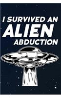I Survived an Alien Abduction: Funny Science Fiction Inspired Journal for UFO Hunters Theorists and Extraterrestrial Enthusiasts