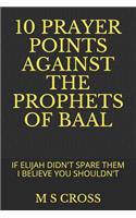 10 Prayer Points Against the Prophets of Baal: If Elijah Didn't Spare Them I Believe You Shouldn't