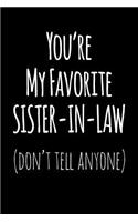 You're My Favorite Sister In Law Don't Tell Anyone: Blank Lined Journal College Rule