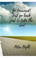Go Forward! Just Go Back Just to Take the Run!: Motivational Notebook, Journal, Diary (110 Pages, Blank, 6 X 9)