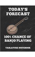Today's Forecast 100% Chance of Banjo Playing Tablature Notebook