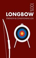 Longbow Strength and Conditioning Log: Daily Longbow Training Workout Journal and Fitness Diary for Archer and Instructor - Notebook(3 Longbow)