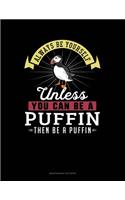 Always Be Yourself Unless You Can Be a Puffin Then Be a Puffin: 6 Columns Columnar Pad(221 6 Columns Columnar Pad)