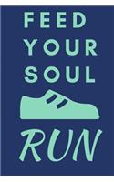 Feed Your Soul Run: Funny Quote Notebook / Journal to Laught or Inspire Runners (6''x9'')