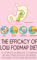 The Efficacy of Low Fodmap Diet: A Complete Workbook to Manage Ibs and Other Digestive Disorders, Including Food Guide and Recipes