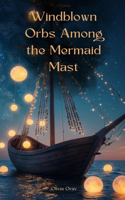 Windblown Orbs Among the Mermaid Mast