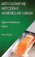 Arti i Gatimit me Metodën e Ngrënies me Vakum