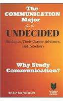 Communication Major for the UNDECIDED Students, Their Career Advisors, and Teachers