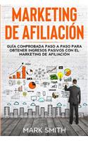 Marketing de Afiliación: Guía Comprobada Paso a Paso para Obtener Ingresos Pasivos con el Marketing de Afiliación (Affiliate Marketing Spanish Version)(3 Negocios En Línea)