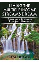 Living the Multiple Income Streams Dream: Start Your Business. Live Your Dreams.