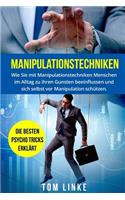 Manipulationstechniken: Wie Sie mit Manipulationstechniken Menschen im Alltag zu ihren Gunsten beeinflussen und sich selbst vor Manipulation sch?tzen. Die besten Psycho Tri