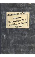 Adventures of an Assassin. You Could Read This...But Then I'd Have to Kill You!