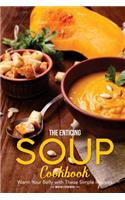 The Enticing Soup Cookbook: Warm Your Belly with These Simple Recipes