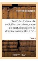 Traité Des Testaments, Codicilles, Donations, Cause de Mort, Dispositions de Dernière Volonté Tome 4