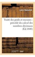 Traité Des Poids Et Mesures: Précédé Du Calcul Des Nombres Décimaux: (Sciences)