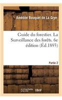 Guide Du Forestier. 6e Édition: Partie 2. La Surveillance Des Forêts
