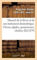 Manuel de la Fièvre Et de Son Traitement Dosimétrique. Fièvres Algides, Pernicieuses, Choléra