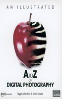 An Illustrated A to Z of Digital Photography (Digital Photogrpahy A-Z S.)