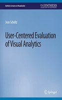 User-Centered Evaluation of Visual Analytics: (Synthesis Lectures on Visualization)