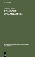 Römische Umgangsriten: Eine ethologische Untersuchung der Funktion von Wiederholung für religiöses Verhalten(43 Religionsgeschichtliche Versuche und Vorarbeiten)