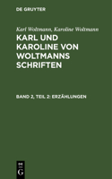 Karl Woltmann; Karoline Woltmann: Karl Und Karoline Von Woltmanns Schriften. Band 2: Erzählungen. Teil 2