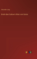 Briefe über Gutkow's Ritter vom Geiste