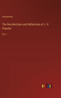 Recollections and Reflections of J. R. Planche: Vol. I