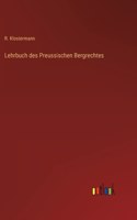 Lehrbuch des Preussischen Bergrechtes
