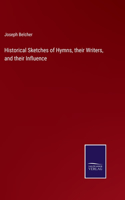 Historical Sketches of Hymns, their Writers, and their Influence