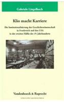 Klio Macht Karriere: Die Institutionalisierung Der Geschichtswissenschaft in Frankreich Und Den USA in Der Zweiten Halfte Des 19. Jahrhunderts