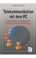 Telekommunikation Mit Dem PC: Ein Praxisorientierter Leitfaden Für Den Einsatz Des Personal-Computers in Modernen Telekommunikationsnetzen