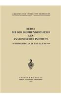 Reden bei der Jahrhundert-Feier des Anatomischen Instituts in Heidelberg am 24. und 25. Juni 1949
